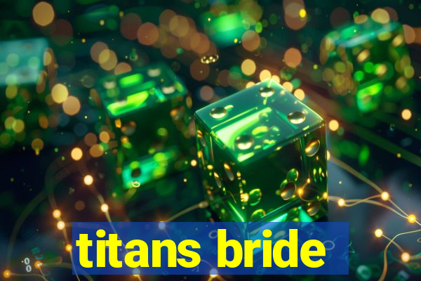 titans bride